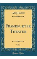 Frankfurter Theater, Vol. 2 (Classic Reprint)