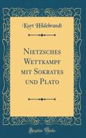 Nietzsches Wettkampf mit Sokrates und Plato (Classic Reprint)
