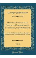 Histoire Universelle, Depuis le Commencement du Monde Jusqu'à Présent, Vol. 31: La Suite de l'Histoire de France Depuis le Règne de Louis XII Jusqu'au Tems Présent (Classic Reprint)