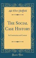 The Social Case History: Its Construction and Content (Classic Reprint)