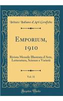 Emporium, 1910, Vol. 31: Rivista Mensile Illustrata d'Arte, Letteratura, Scienze e Varietà (Classic Reprint)