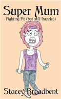 Super Mum: Fighting Fit (but still Frazzled)(3 Super Mum)