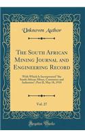 The South African Mining Journal and Engineering Record, Vol. 27: With Which Is Incorporated "the South African Mines, Commerce and Industries"; Part II, May 18, 1918 (Classic Reprint): With Which Is Incorporated "the South African Mines, Commerce and Industries"; Part II, May 18, 1918 (Classic Reprint)