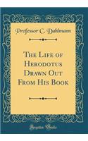 The Life of Herodotus Drawn Out from His Book (Classic Reprint)