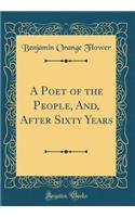 A Poet of the People, And, After Sixty Years (Classic Reprint)