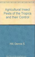 Agricultural Insect Pests of the Tropics and their Control