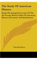 Study Of American History: Being The Inaugural Lecture Of The Sir George Watson Chair Of American History, Literature And Institutions