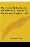 Questions And Exercises On Stewart's Lessons In Elementary Physics (1880)