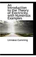 An Introduction to the Theory of Electricity, with Numerous Examples