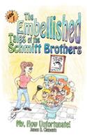Embellished Tales of the Schmitt Brothers: Volume 1 My, How Unfortuneate!(English)