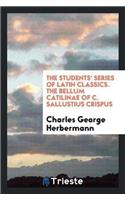 The Students' Series of Latin Classics. the Bellum Catilinae of C. Sallustius Crispus