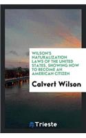 Wilson's Naturalization Laws of the United States, Showing How to Become an ...