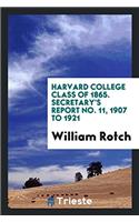 Harvard College Class of 1865. Secretary's report No. 11, 1907 to 1921