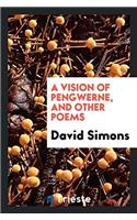 A Vision of Pengwerne, and Other Poems