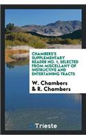 Chambers's Supplementary Reader No. 1, Selected from Miscellany of Instructive and Entertaining Tracts