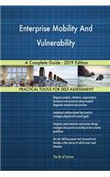 Enterprise Mobility And Vulnerability A Complete Guide - 2019 Edition