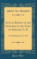 Annual Report of the Officers of the Town of Ashland, N. H: Year Ending January 31, 1933 (Classic Reprint)