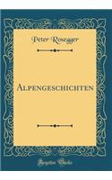 Alpengeschichten (Classic Reprint)