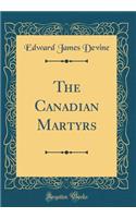 The Canadian Martyrs (Classic Reprint)