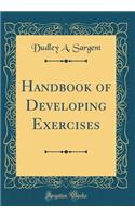 Handbook of Developing Exercises (Classic Reprint)