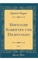 Sämtliche Schriften und Dichtungen, Vol. 5 (Classic Reprint)