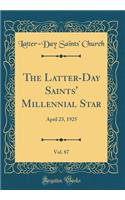 The Latter-Day Saints' Millennial Star, Vol. 87: April 23, 1925 (Classic Reprint)