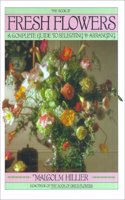 Book of Fresh Flowers: A Complete Guide to Selecting and Arranging