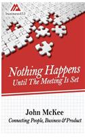 Nothing Happens Until The Meeting Is Set