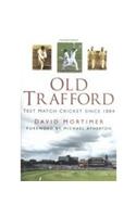 Old Trafford: Test Match Cricket Since 1884