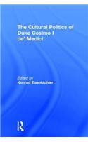 Cultural Politics of Duke Cosimo I De' Medici