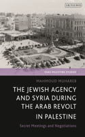 Jewish Agency and Syria During the Arab Revolt in Palestine