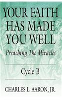 Your Faith Has Made You Well: Preaching the Miracles, Cycle B