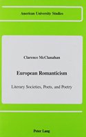 European Romanticism: Literary Societies, Poets, and Poetry(31 American University Studies)