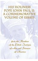 His Holiness Pope John Paul II: a commemorative volume of essays from the members of the Polish Institute of Arts and Sciences of America