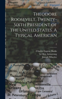 Theodore Roosevelt, Twenty-sixth President of the United States. A Typical American; 2