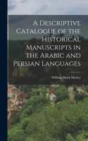 Descriptive Catalogue of the Historical Manuscripts in the Arabic and Persian Languages