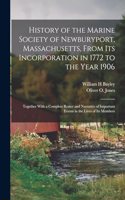 History of the Marine Society of Newburyport, Massachusetts, From its Incorporation in 1772 to the Year 1906: Together With a Complete Roster and Narrative of Important Events in the Lives of its Members