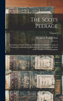 Scots Peerage; Founded on Wood's Edition of Sir Robert Douglas's Peerage of Scotland; Containing an Historical and Genealogical Account of the Nobility of That Kingdom; Volume 1