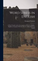 Word Stress in English; a Short Treatise on the Accentuation of Words in Middle-English as Compared With the Stress in Old and Modern English