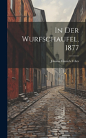 In Der Wurfschaufel, 1877