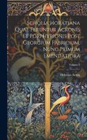 Scholia Horatiana Quae Feruntur Acronis Et Porphyrionis Post Georgium Fabricium, Nunc Primum Emendatiora; Volume 2