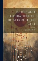 Proofs and Illustrations of the Attributes of God