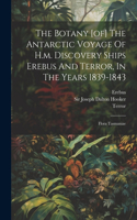 Botany [of] The Antarctic Voyage Of H.m. Discovery Ships Erebus And Terror, In The Years 1839-1843