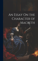 Essay On the Character of Macbeth