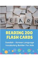 Reading 200 Flash Cards Swedish - Korean Language Vocabulary Builder For Kids: Practice Basic Sight Words list activities books to improve reading skills with pictures dictionary games for babies, toddlers, preschool, kindergar