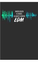 When Given a Choice I Always Choose EDM: 100 page 6 x 9 Blank lined journal for music lovers perfect Gift to jot down his ideas and notes