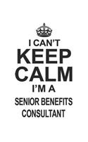 I Can't Keep Calm I'm A Senior Benefits Consultant: Notebook: Awesome Senior Benefits Consultant Notebook, Journal Gift, Diary, Doodle Gift or Notebook 6 x 9 Compact Size- 109 Blank Lined Pages