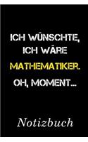Ich Wünschte Ich Wäre Mathematiker Oh Moment Notizbuch: - Notizbuch mit 110 linierten Seiten - Format 6x9 DIN A5 - Soft cover matt -