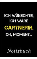 Ich Wünschte Ich Wäre Gärtnerin Oh Moment Notizbuch: - Notizbuch mit 110 linierten Seiten - Format 6x9 DIN A5 - Soft cover matt -
