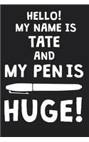 Hello! My Name Is TATE And My Pen Is Huge!: Blank Name Personalized & Customized Dirty Penis Joke Pun Notebook Journal for Men, Dotted. Men Writing Accessories Item for Proud Male Persons With